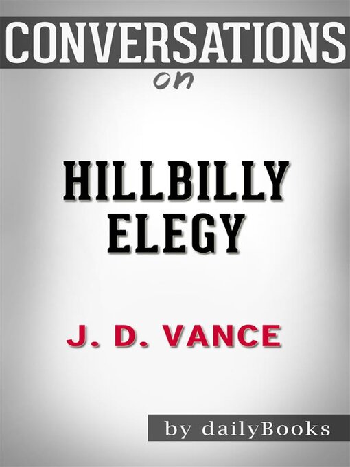 Title details for Hillbilly Elegy--A Memoir of a Family and Culture in Crisis | Conversation Starters by dailybookd - Available